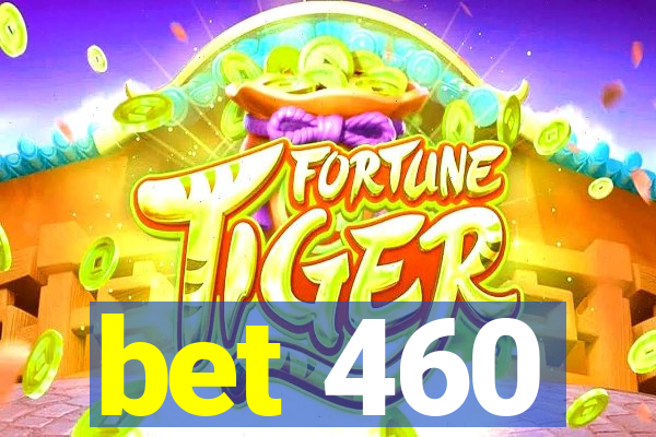 bet 460